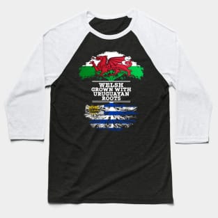 Welsh Grown With Uruguayan Roots - Gift for Uruguayan With Roots From Uruguay Baseball T-Shirt